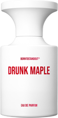 DRUNK MAPLE - BORNTOSTANDOUT - Bloom Perfumery